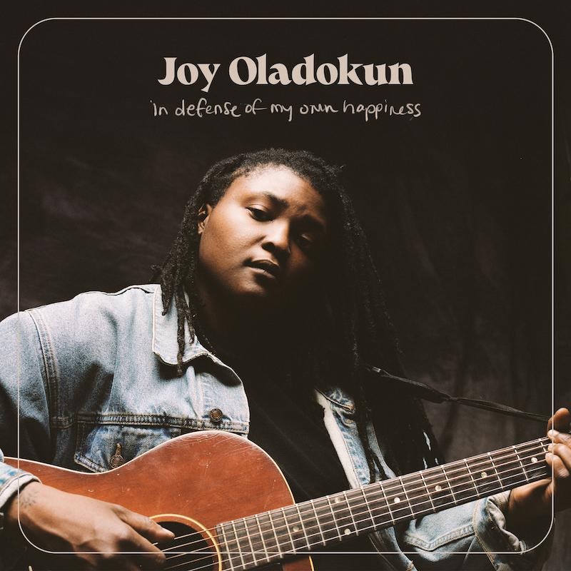 JOY OLADOKUN releases debut IN DEFENSE OF MY OWN HAPPINESS